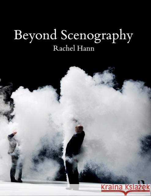 Beyond Scenography Rachel Hann   9781138785069 Taylor & Francis Ltd