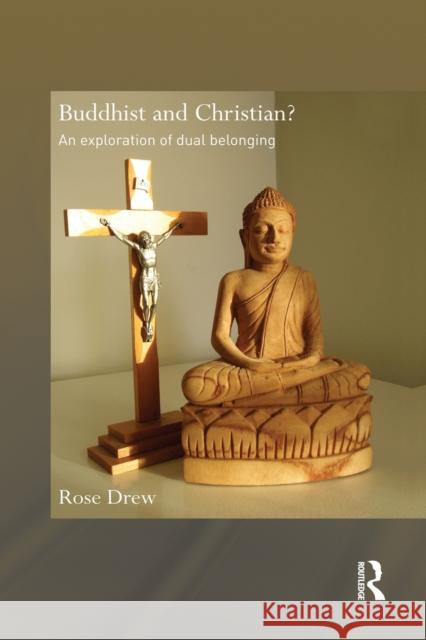 Buddhist and Christian?: An Exploration of Dual Belonging Rose Drew 9781138785212