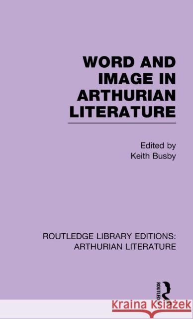 Word and Image in Arthurian Literature Keith Busby 9781138785397 Routledge