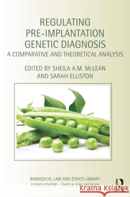 Regulating Pre-Implantation Genetic Diagnosis: A Comparative and Theoretical Analysis Sheila A.M. McLean Sarah Elliston  9781138785403 Taylor and Francis