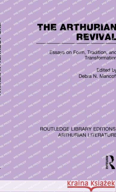 The Arthurian Revival: Essays on Form, Tradition, and Transformation Mancoff, Debra 9781138785458
