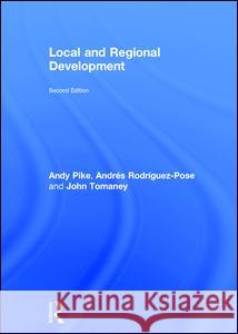 Local and Regional Development Andy Pike Andres Rodrigue John Tomaney 9781138785717 Routledge