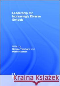 Leadership for Increasingly Diverse Schools George Theoharis Martin Scanlan 9781138785922