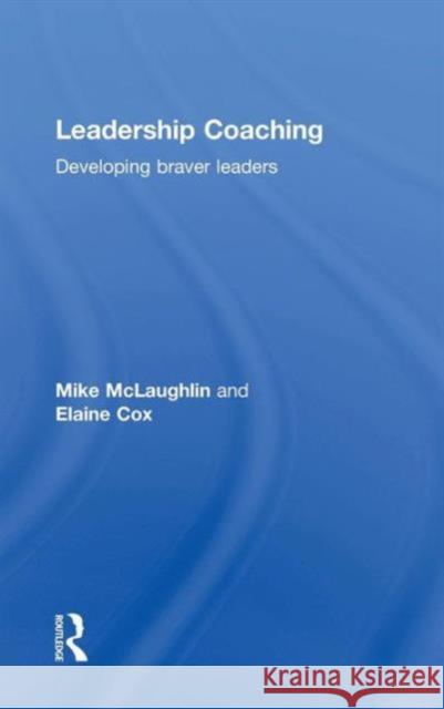 Leadership Coaching: Developing braver leaders McLaughlin, Mike 9781138786004 Routledge