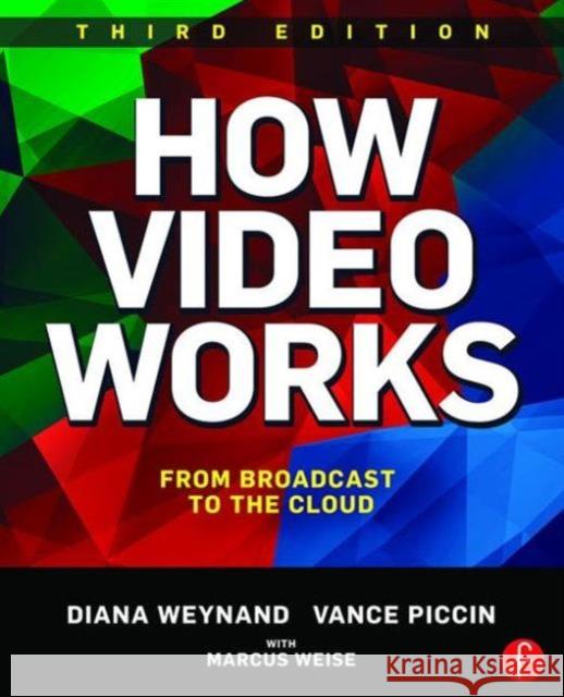 How Video Works: From Broadcast to the Cloud Weynand, Diana 9781138786011 Focal Press