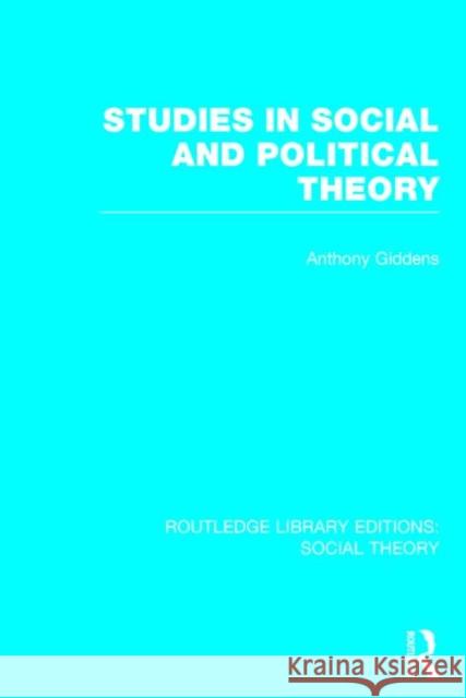 Studies in Social and Political Theory (Rle Social Theory) Anthony Giddens 9781138786035