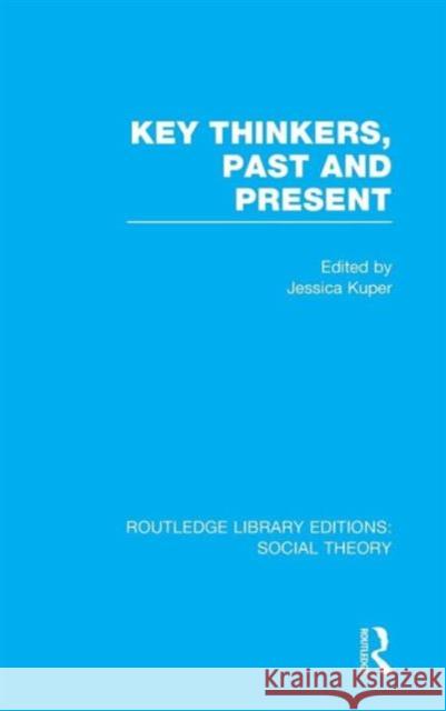 Key Thinkers, Past and Present (RLE Social Theory) Kuper, Jessica 9781138786141 Routledge