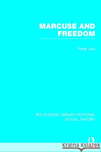 Marcuse and Freedom Peter Lind 9781138786165