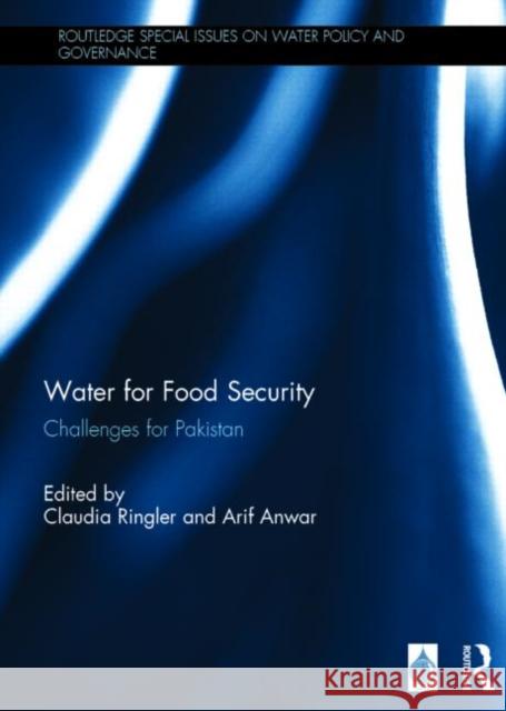 Water for Food Security: Challenges for Pakistan Claudia Ringler Arif Anwar 9781138786288 Routledge