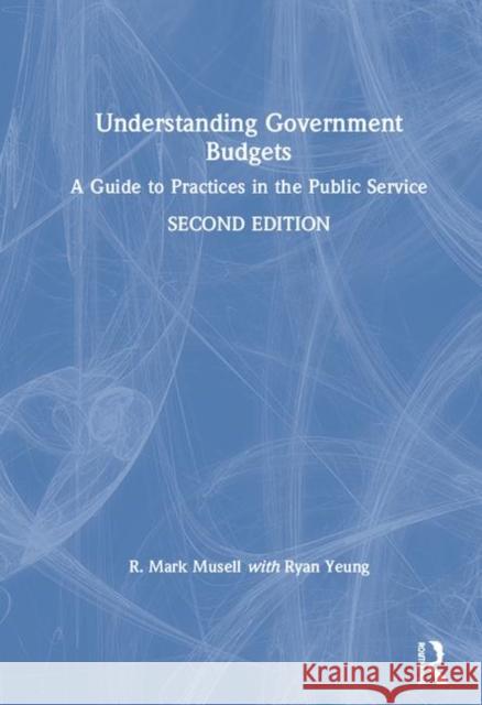 Understanding Government Budgets: A Guide to Practices in the Public Service Musell, R. Mark 9781138786295 Routledge