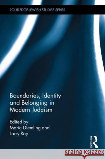 Boundaries, Identity and Belonging in Modern Judaism Maria Diemling Larry Ray  9781138786431