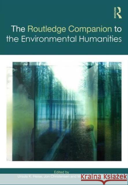 The Routledge Companion to the Environmental Humanities Ursula Heise Jon Christensen 9781138786745