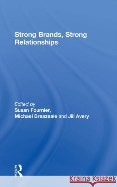 Strong Brands, Strong Relationships Susan Fournier Michael Breazeale Jill Avery 9781138786820 Routledge