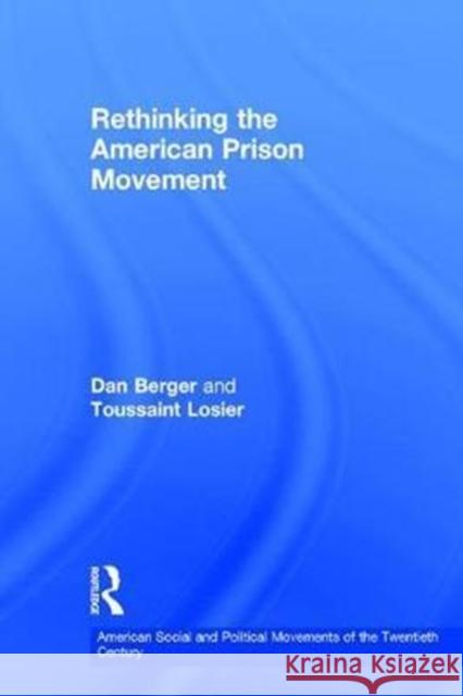 Rethinking the American Prison Movement Toussaint Losier Dan Berger Toussaint Losier 9781138786844 Routledge