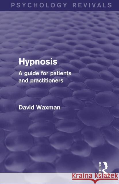 Hypnosis (Psychology Revivals): A Guide for Patients and Practitioners Waxman, David 9781138787186 Routledge