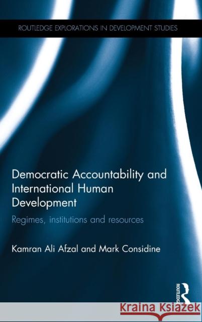 Democratic Accountability and International Human Development: Regimes, institutions and resources Afzal, Kamran Ali 9781138787223 Routledge