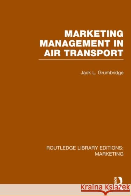 Marketing Management in Air Transport Jack L. Grumbridge 9781138787247 Routledge