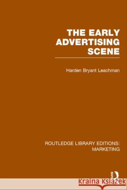 The Early Advertising Scene (Rle Marketing) Leachman, Harden B. 9781138787292 Routledge