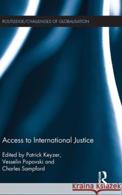 Access to International Justice Charles Sampford Patrick Keyzer Vesselin Popovski 9781138787339 Routledge