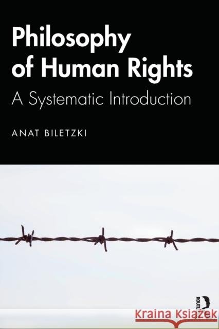 Philosophy of Human Rights: A Systematic Introduction Biletzki, Anat 9781138787353 Routledge