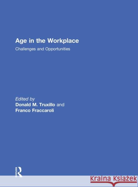 Age in the Workplace: Challenges and Opportunities Truxillo, Donald 9781138787629 Routledge