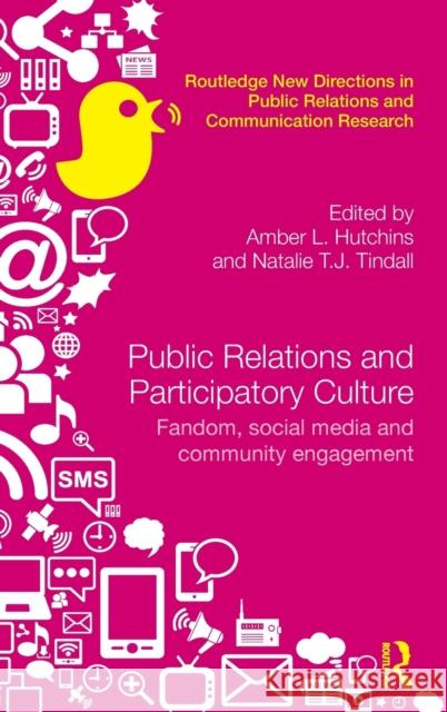 Public Relations and Participatory Culture: Fandom, Social Media and Community Engagement Amber Hutchins Natalie T.J. Tindall  9781138787728