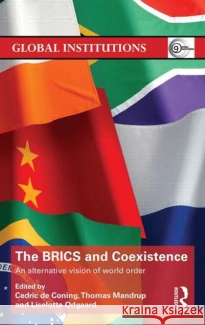 The Brics and Coexistence: An Alternative Vision of World Order Cedric D Thomas Mandrup Liselotte Odgaard 9781138787759 Routledge