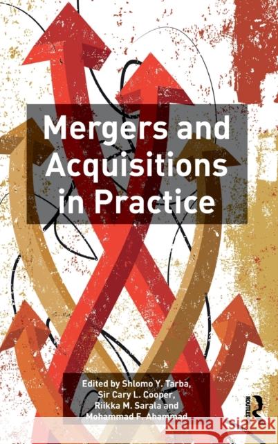 Mergers and Acquisitions in Practice Cary L. Cooper Shlomo Y. Tarba Riikka M. Sarala 9781138787780