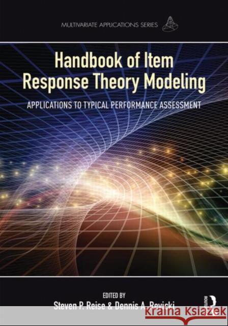 Handbook of Item Response Theory Modeling: Applications to Typical Performance Assessment Steven P. Reise Dennis Revicki 9781138787858 Routledge