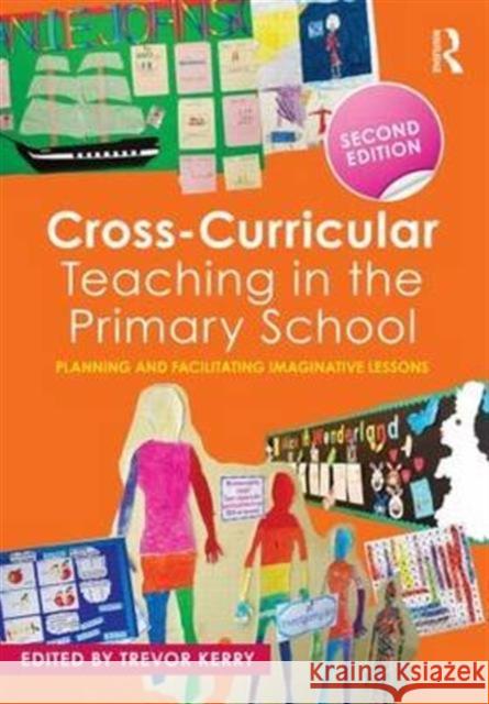 Cross-Curricular Teaching in the Primary School: Planning and Facilitating Imaginative Lessons Kerry, Trevor 9781138787919 Taylor & Francis