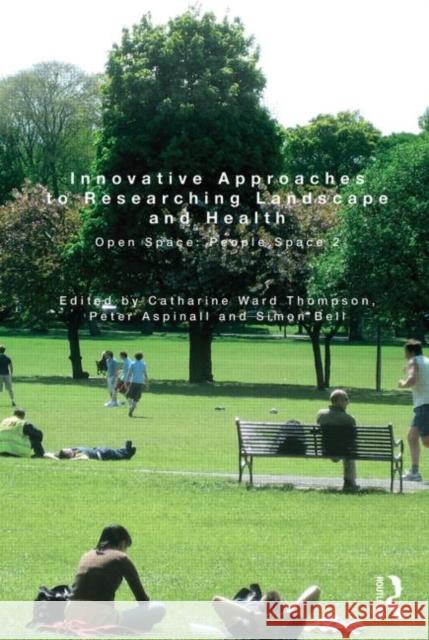 Innovative Approaches to Researching Landscape and Health: Open Space: People Space 2 Ward Thompson, Catharine 9781138787933 Routledge