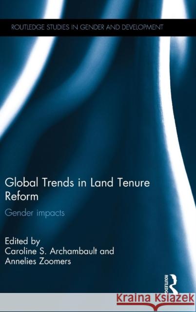 Global Trends in Land Tenure Reform: Gender Impacts Archambault, Caroline S. 9781138787940 Taylor and Francis