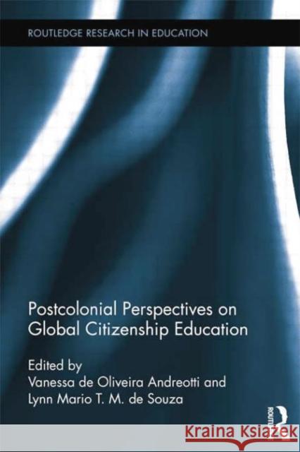 Postcolonial Perspectives on Global Citizenship Education Vanessa De Oliveira Andreotti Lynn Mario T. M. D 9781138788060