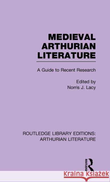 Medieval Arthurian Literature: A Guide to Recent Research Lacy, Norris 9781138788084