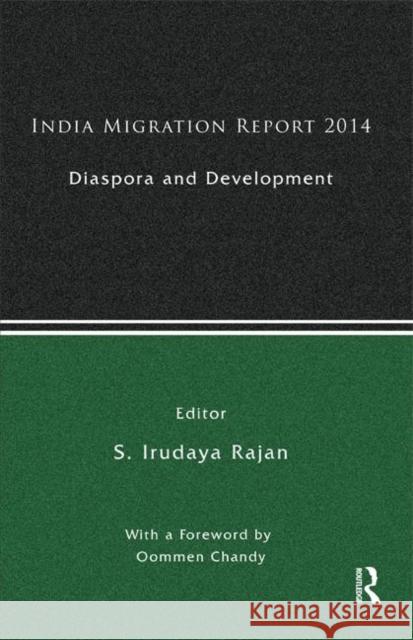India Migration Report: Diaspora and Development Rajan, S. Irudaya 9781138788190 Routledge India