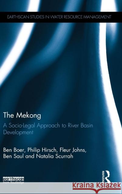 The Mekong: A Socio-legal Approach to River Basin Development Boer, Ben 9781138788442
