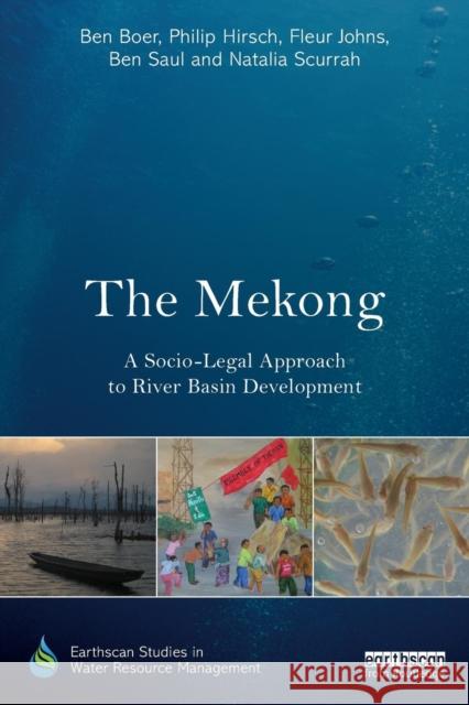 The Mekong: A Socio-legal Approach to River Basin Development Boer, Ben 9781138788459