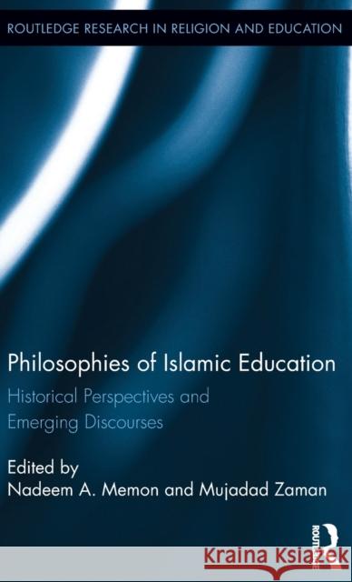 Philosophies of Islamic Education: Historical Perspectives and Emerging Discourses  9781138788541 Taylor & Francis Group