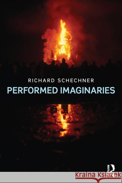 Performed Imaginaries Richard Schechner 9781138788695 Routledge