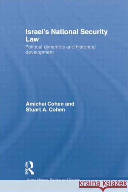 Israel's National Security Law: Political Dynamics and Historical Development Cohen, Amichai 9781138788732