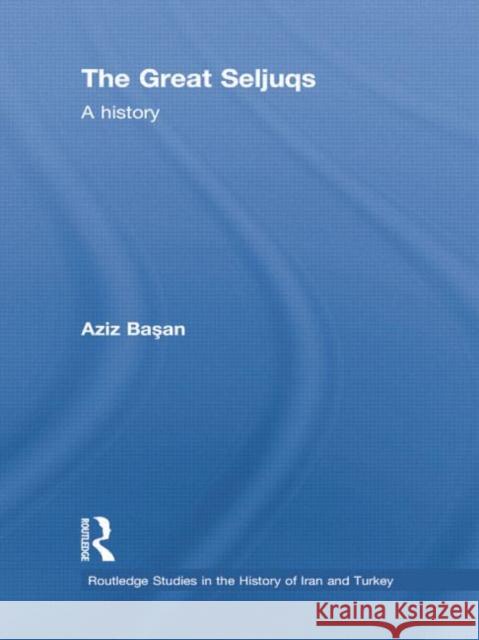 The Great Seljuqs: A History Basan, Osman Aziz 9781138788763 Routledge