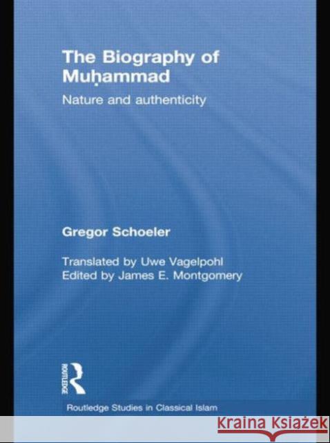 The Biography of Muhammad: Nature and Authenticity Schoeler, Gregor 9781138788862 Routledge