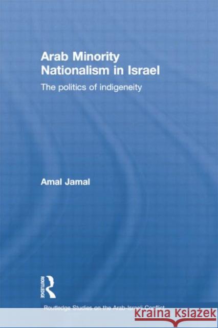 Arab Minority Nationalism in Israel: The Politics of Indigeneity Jamal, Amal 9781138788879 Routledge