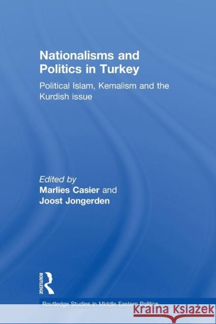 Nationalisms and Politics in Turkey: Political Islam, Kemalism and the Kurdish Issue Marlies Casier Joost Jongerden 9781138788961 Routledge