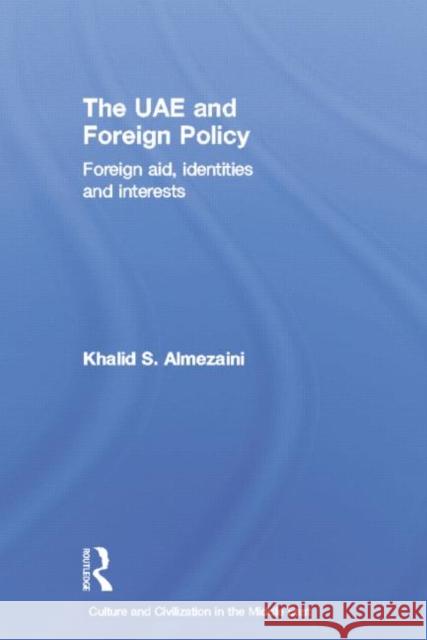 The UAE and Foreign Policy: Foreign Aid, Identities and Interests Khalid S. Almezaini 9781138789098 Routledge