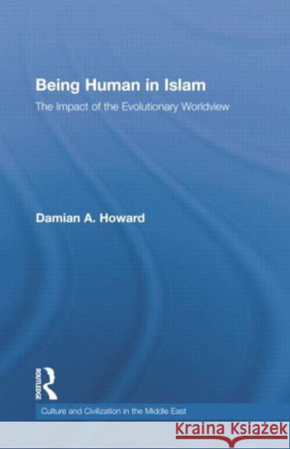 Being Human in Islam: The Impact of the Evolutionary Worldview Damian Howard 9781138789173