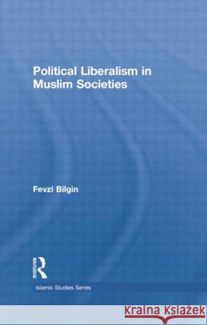 Political Liberalism in Muslim Societies Fevzi Bilgin 9781138789326 Routledge