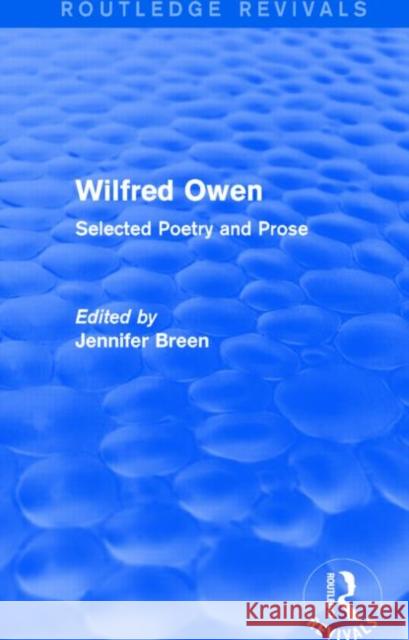 Wilfred Owen (Routledge Revivals): Selected Poetry and Prose Jennifer Breen 9781138789616 Routledge