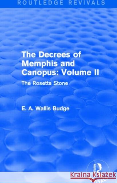The Decrees of Memphis and Canopus: Vol. II (Routledge Revivals): The Rosetta Stone E. A. Wallis Budge 9781138789753 Routledge