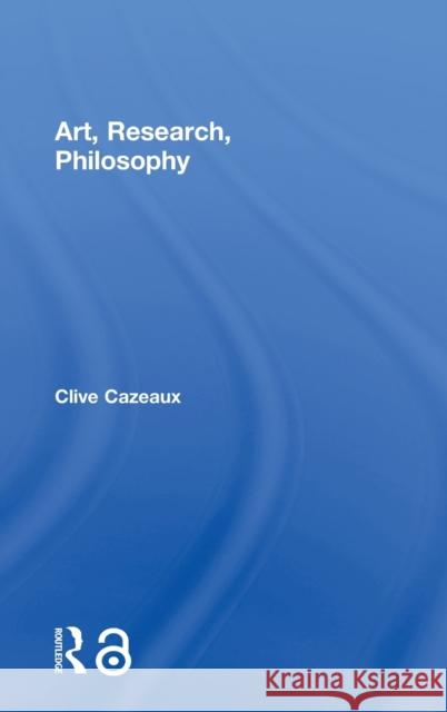 Art, Research, Philosophy Clive Cazeaux 9781138789777